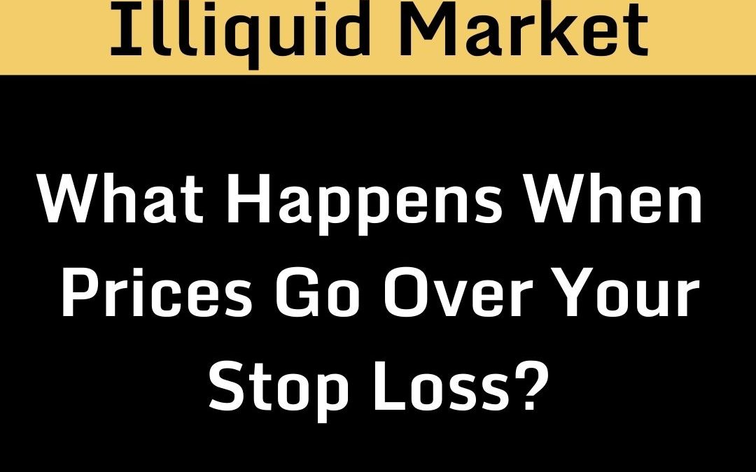 Illiquid Market – What Happens When Price Go Over Your Stop Loss